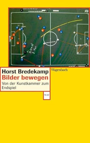 Bilder bewegen: von der Kunstkammer zum Endspiel; Aufsätze und Reden. Horst Bredekamp. Hrsg. von Jörg Probst / Wagenbachs Taschenbuch; 557 - Bredekamp, Horst und Jörg (Herausgeber) Probst