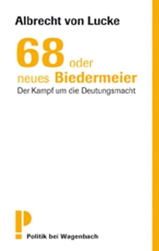 68 oder neues Biedermeier - Der Kampf um die Deutungsmacht - Lucke Albrecht von