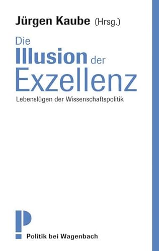 Stock image for Die Illusion der Exzellenz - Lebenslgen der Wissenschaftspolitik for sale by medimops