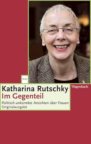 9783803126757: Im Gegenteil: Politisch unkorrekte Ansichten ber Frauen