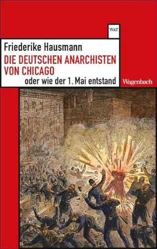 Stock image for Die deutschen Anarchisten von Chicago oder wie der 1. Mai entstand (Wagenbachs andere Taschenbcher) for sale by medimops