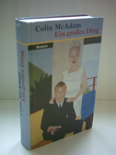 Ein großes Ding : Roman Colin McAdam. Aus dem Engl. von Eike Schönfeld