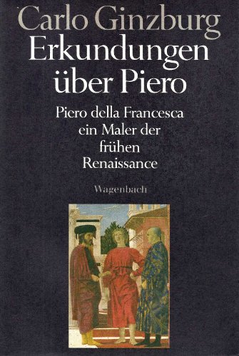 Erkundungen uÌˆber Piero: Piero della Francesca, ein Maler der fruÌˆhen Renaissance (German Edition) (9783803135001) by Ginzburg, Carlo