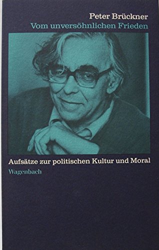 Vom unversöhnlichen Frieden. Aufsätze zur politischen Kultur und Moral. Hrsg. von Axel-R. Oestmann. - Brückner, Peter