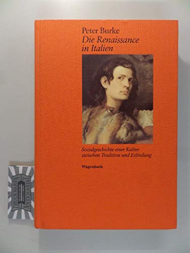 Die Renaissance in Italien : Sozialgeschichte einer Kultur zwischen Tradition und Erfindung. Aus dem Engl. von Reinhard Kaiser - Burke, Peter