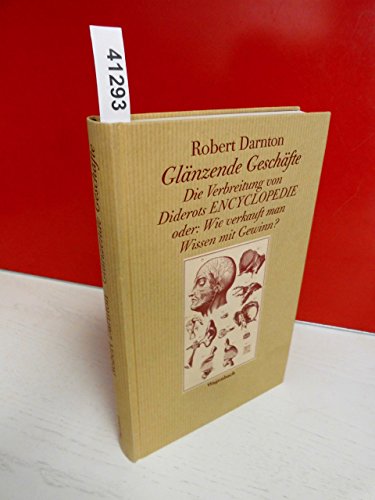 GlÃ¤nzende GeschÃ¤fte. Die Verbreitung von Diderots Encyclopedie. Oder: Wie verkauft man Wissen mit Gewinn? (9783803135681) by Darnton, Robert