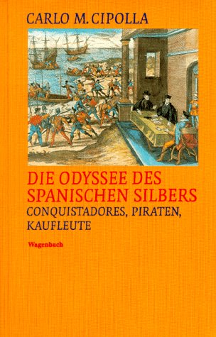 Die Odyssee des spanischen Silbers. Conquistadores, Piraten, Kaufleute - Carlo M. Cipolla