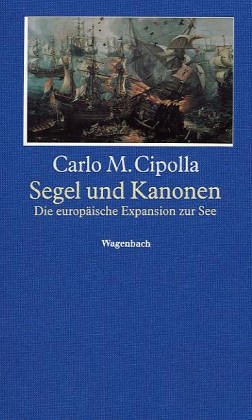 Segel und Kanonen. Die europÃ¤ische Expansion zu See. (9783803136022) by Cipolla, Carlo M.