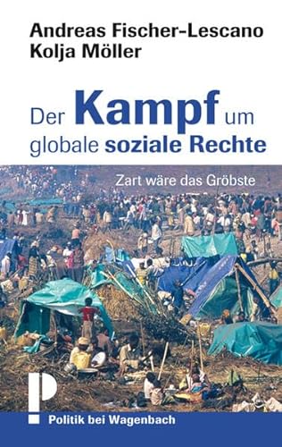 Der Kampf um globale soziale Rechte: Zart wäre das Gröbste - Andreas Fischer-Lescano