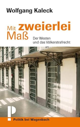 Mit zweierlei Maß : der Westen und das Völkerstrafrecht. Politik bei Wagenbach - Kaleck, Wolfgang