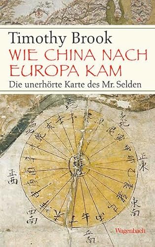 9783803136565: Wie China nach Europa kam: Die unerhrte Karte des Mr. Selden (Allgemeines Programm - Sachbuch)