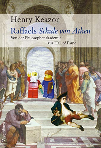Raffaels Schule von Athen : Von der Philosphenakademie zur Hall of Fame - Henry Keazor
