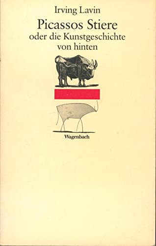 Picassos Stiere oder die Kunstgeschichte von hinten - Aus dem Amerikanischen von Wolfgang Heuss / Wagenbachs Taschenbuch ; 49 - - Lavin, Irving und Pablo Picasso