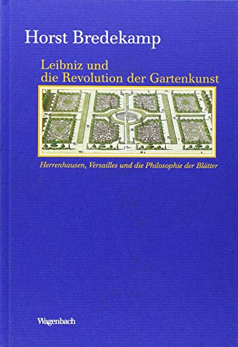 Stock image for Leibniz und die Revolution der Gartenkunst - Herrenhausen, Versailles und die Philosophie der Bltter for sale by medimops