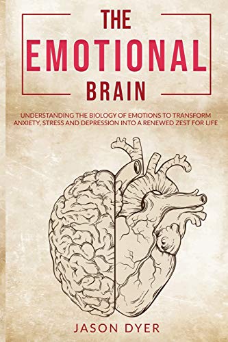 Imagen de archivo de The Emotional Brain: Understanding The Biology of Emotions to Transform Anxiety, Stress and Depression Into a Renewed Zest for Life (Practical Skills for Success) a la venta por Books From California