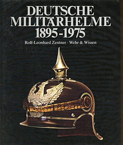 Deutsche Militärhelme : 1895 - 1975.