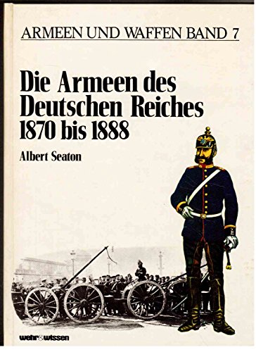 Beispielbild für Die Armeen des Deutschen Reiches 1870-1888 - (Armeen und Waffen, Band-7) zum Verkauf von 3 Mile Island