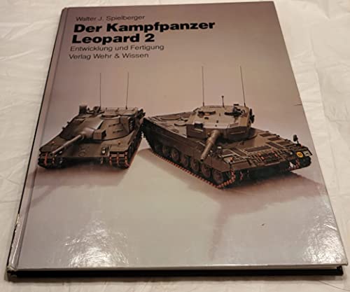 Der Kampfpanzer Leopard 2: [Entwicklung Und Fertigung] - Spielberger, Walter J.