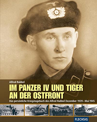 9783803500083: Im Panzer IV und Tiger an der Ostfront: Das persnliche Kriegstagebuch des Alfred Rubbel Dezember 1939 - Mai 1945