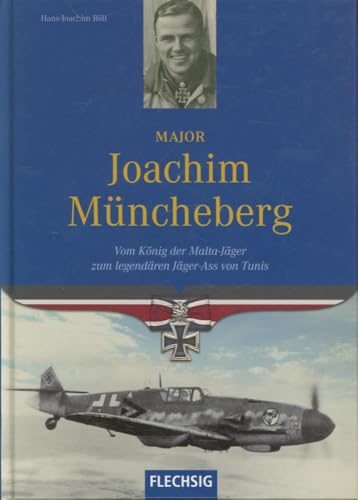 Ritterkreuzträger - Major Joachim Müncheberg - Vom König der Malta-Jäger zum legendären Jäger-Ass...