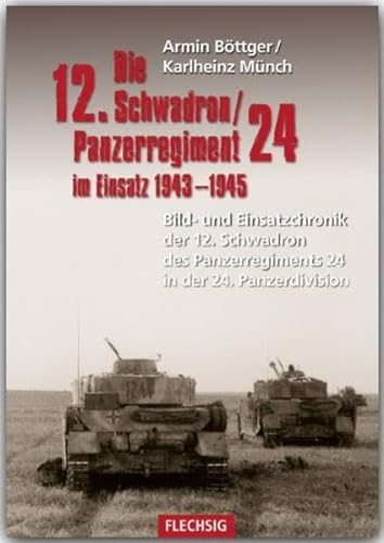 Imagen de archivo de Die 12. Schadron/Panzerregiment 24 im Einsatz 1943-1945: Bild- und Einsatzchronik der 12. Schwadron des Panzerregiments 24 in der 24. Panzerdivision a la venta por medimops