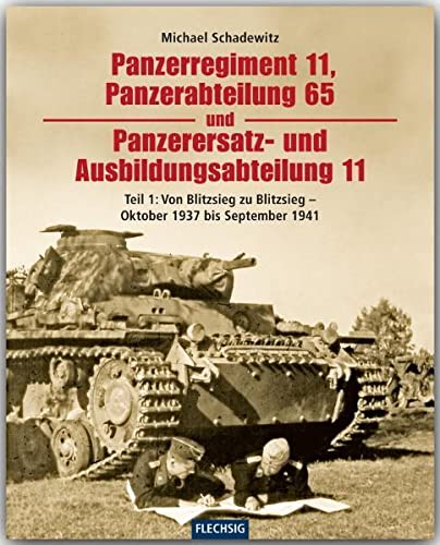 Beispielbild fr Panzerregiment 11, Panzerabteilung 65 und Panzerersatz- und Ausbildungsabteilung 11. Teil 01: Von Blitzsieg zu Blitzsieg - Oktober 1937 bis September 1941 zum Verkauf von medimops