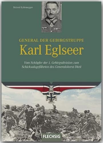 Beispielbild fr Ritterkreuztrger: General der Gebirgstruppe Karl Eglseer: Vom Schpfer der 1. Gebirgsdivision zum Schicksalsgefhrten des Generaloberst Dietl zum Verkauf von medimops