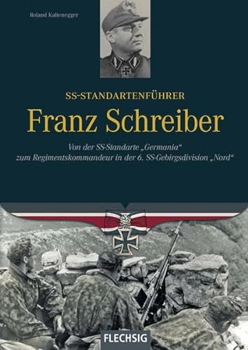 Stock image for SS-Standartenfhrer Franz Schreiber: Von der SS-Standarte "Germania" zum Regimentskommandeur in der 6. SS-Gebirgsdivision "Nord" (Ritterkreuztrger) for sale by medimops