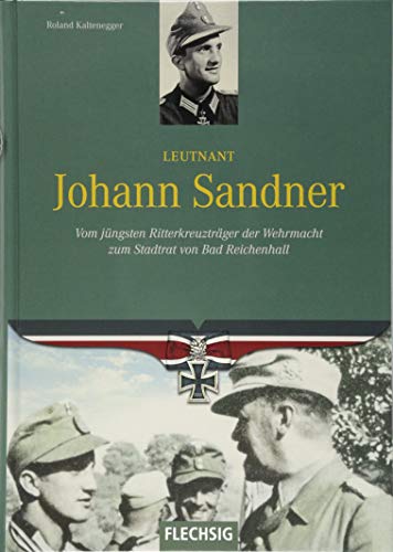 Stock image for Leutnant Johann Sandner: Vom jngsten Ritterkreuztrger der Wehrmacht zum Stadrat von Bad Reichenhall for sale by medimops