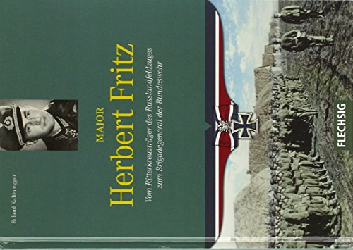 Beispielbild fr Major Herbert Fritz: Vom Ritterkreuztrger des Russlandfeldzuges zum Brigadegeneral der Bundeswehr zum Verkauf von medimops