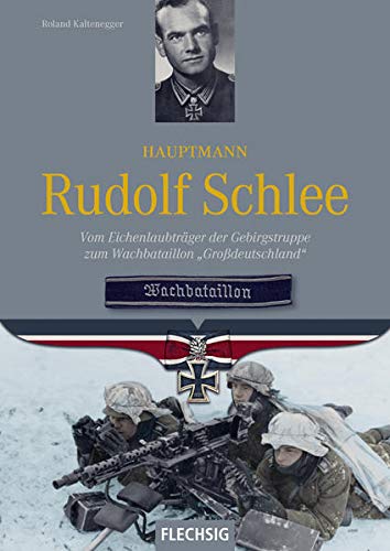 9783803501219: Hauptmann Rudolf Schlee: Vom Eichenlaubträger der Gebirgstruppe zum Wachbataillon "Großdeutschland"