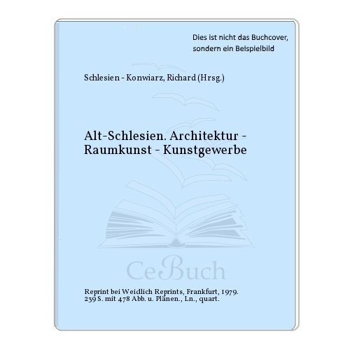 Alt-Schlesien : Architektur, Raumkunst, Kunstgewerbe. Lichtbildaufnahmen von. Hrsg. u. eingel. vo...