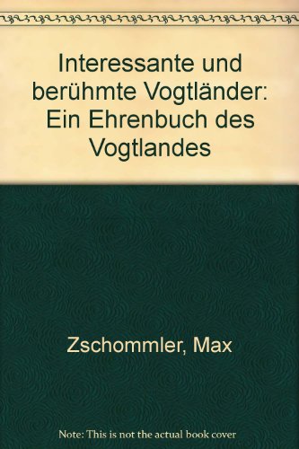 Stock image for Interessante und berhmte Vogtlnder: Ein Ehrenbuch des Vogtlandes for sale by Bernhard Kiewel Rare Books