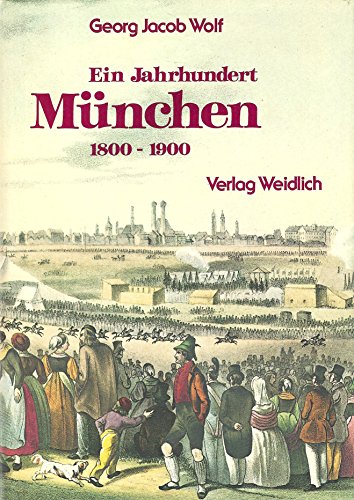 Imagen de archivo de Ein Jahrhundert Mnchen 1800 - 1900. Zeitgenssische Bilder und Dokumente. Unvernderter Nachdruck der Auflage von 1935 a la venta por medimops