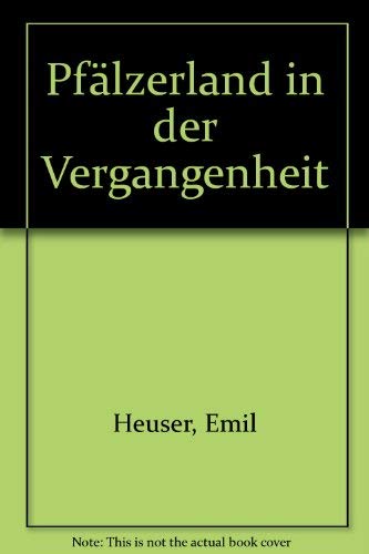 Pfälzerland in der Vergangenheit. [Unveränderter Nachdr.d.Ausg.v. 1922,erschienen bei Wilhelm Mar...