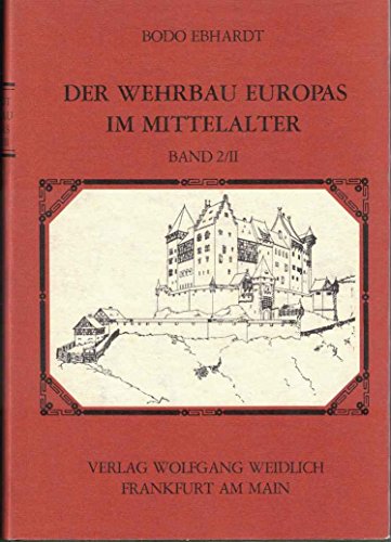 Imagen de archivo de Der Wehrbau Europas im Mittelalter. Versuch einer Gesamtdarstellung der europischen Burgen. Band II. Teil 2 a la venta por Bernhard Kiewel Rare Books