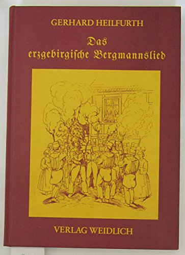 Das erzgebirgische Bergmannslied. Ein Aufriss seiner literarischen Geschichte - Heilfurth, Gerhard