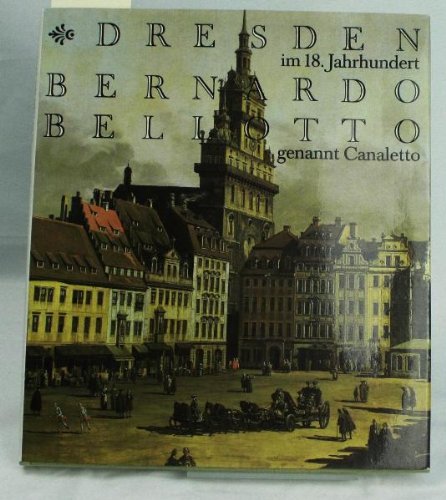 Beispielbild fr Dresden im 18. Jahrhundert. Bernardo Belotto, genannt Canaletto zum Verkauf von Versandantiquariat Felix Mcke