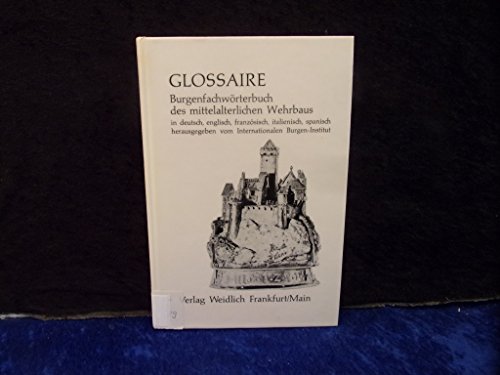 Imagen de archivo de Glossaire: Burgenfachwrterbuch d. mittelalt. Wehrbaus in dt., engl., franz., italien., span. Sprache a la venta por Redux Books