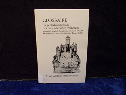 Stock image for Glossaire: Burgenfachwrterbuch d. mittelalt. Wehrbaus in dt., engl., franz., italien., span. Sprache for sale by Redux Books