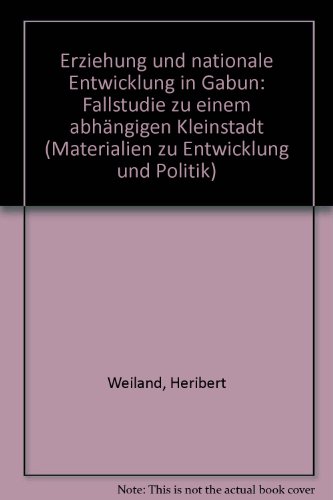 9783803901316: Erziehung und nationale Entwicklung in Gabun: Fallstudie zu einem abhängigen Kleinstaat (Materialien zu Entwicklung und Politik) (German Edition)