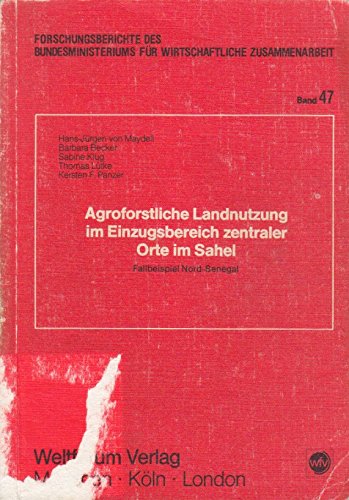 9783803902764: Agroforstliche Landnutzung im Einzugsbereich zentraler Orte im Sahel : Fallbeispiel Nord-Senegal. Forschungsberichte des Bundesministeriums fr Wirtschaftliche Zusammenarbeit, Band 47