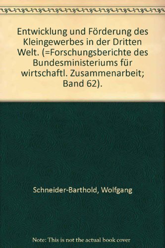 Entwicklung und Förderung des Kleingewerbes in der Dritten Welt Bestandsaufnahme - Perspektiven - Vorschläge / Wolfgang Schneider-Barthold. [Diese Studie wurde als Forschungsvorhaben im Auftr. d. Bundesministeriums für Wirtschaftl. Zusammenarbeit vom Dt. Inst. für Entwicklungspolitik (DIE), Berlin, erstellt] - Schneider-Barthold, Wolfgang