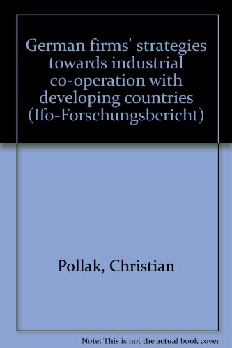 German Firms` Strategies towards Industrial Co-operation with Developing Countries. 1. Aufl. (Ifo-Forschungsberichte der Abteilung Entwicklungsländer; 65)