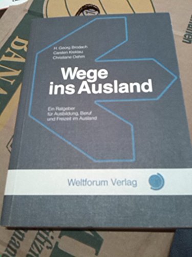 Wege ins Ausland: Ein Ratgeber für Ausbildung, Beruf und Freizeit im Ausland