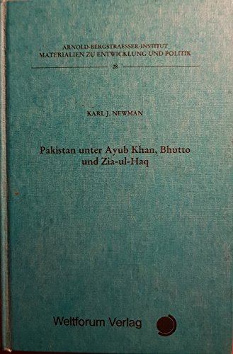 Pakistan unter Ayub Khan, Bhutto und Zia-ul-Haq (Materialien zu Entwicklung und Politik) (German Edition) - Newman, Karl J