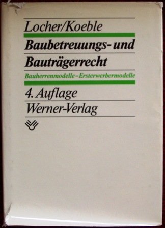 Baubetreuungs- und BautraÌˆgerrecht: Bauherrenmodelle, Ersterwerbermodelle (German Edition) (9783804125490) by Locher, Horst