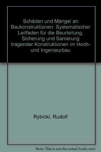 9783804130128: Schden und Mngel an Baukonstruktionen: Systematischer Leitfaden fr die Beurteilung, Sicherung und Sanierung tragender Konstruktionen im Hoch- und Ingenieurbau