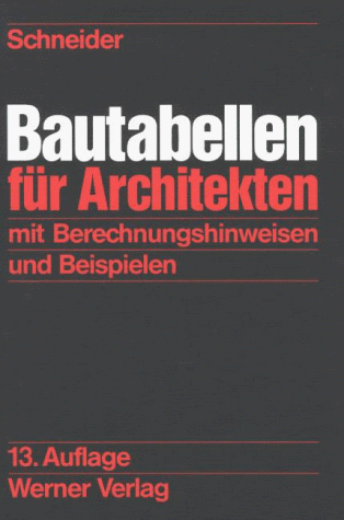 Bautabellen für Architekten mit Berechnungswesen und Beispielen - Schneider, Klaus-Jürgen (Hg.)