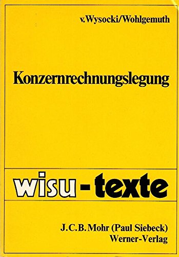 Konzernrechnungslegung. wisu-texte; - Wysocki, Klaus von und Michael Wohlgemuth